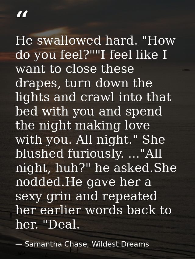 He swallowed hard. "How do you feel?""I feel like I want to close these drapes, turn down the lights and crawl into that — Samantha Chase, Wildest Dreams