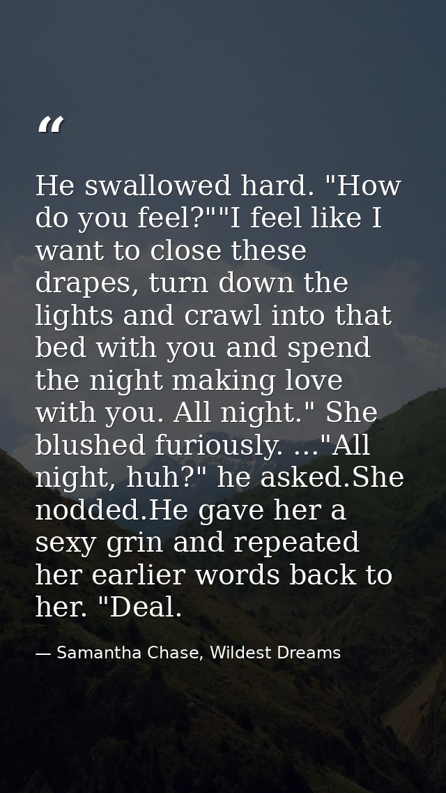 He swallowed hard. "How do you feel?""I feel like I want to close these drapes, turn down the lights and crawl into that — Samantha Chase, Wildest Dreams