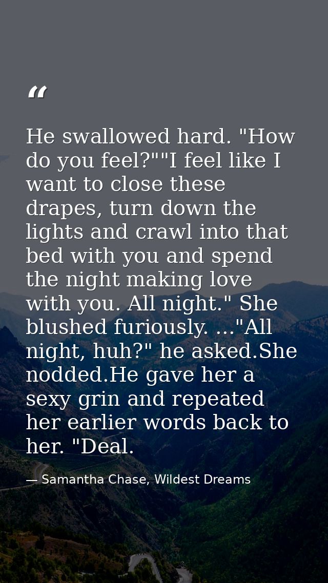 He swallowed hard. "How do you feel?""I feel like I want to close these drapes, turn down the lights and crawl into that — Samantha Chase, Wildest Dreams