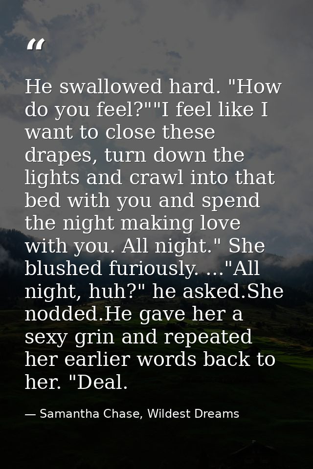 He swallowed hard. "How do you feel?""I feel like I want to close these drapes, turn down the lights and crawl into that — Samantha Chase, Wildest Dreams