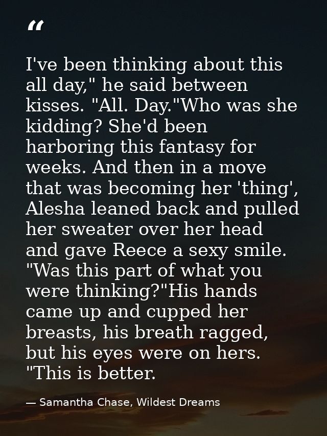 I've been thinking about this all day," he said between kisses. "All. Day."Who was she kidding? She'd been harboring thi — Samantha Chase, Wildest Dreams