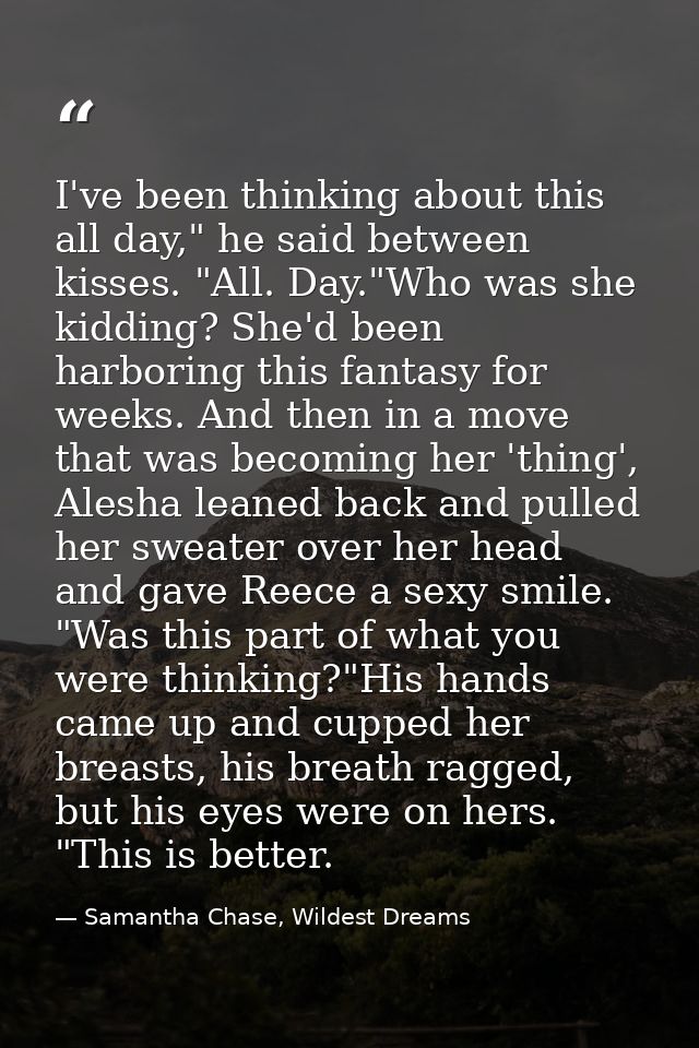 I've been thinking about this all day," he said between kisses. "All. Day."Who was she kidding? She'd been harboring thi — Samantha Chase, Wildest Dreams