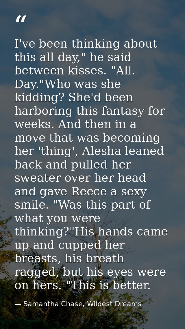 I've been thinking about this all day," he said between kisses. "All. Day."Who was she kidding? She'd been harboring thi — Samantha Chase, Wildest Dreams