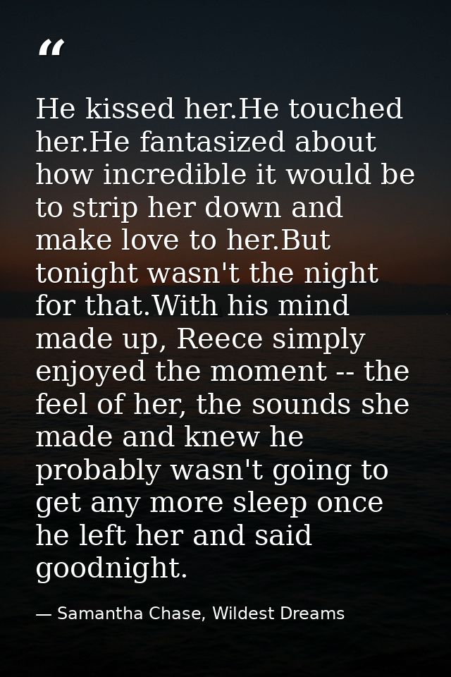 He kissed her.He touched her.He fantasized about how incredible it would be to strip her down and make love to her.But t — Samantha Chase, Wildest Dreams