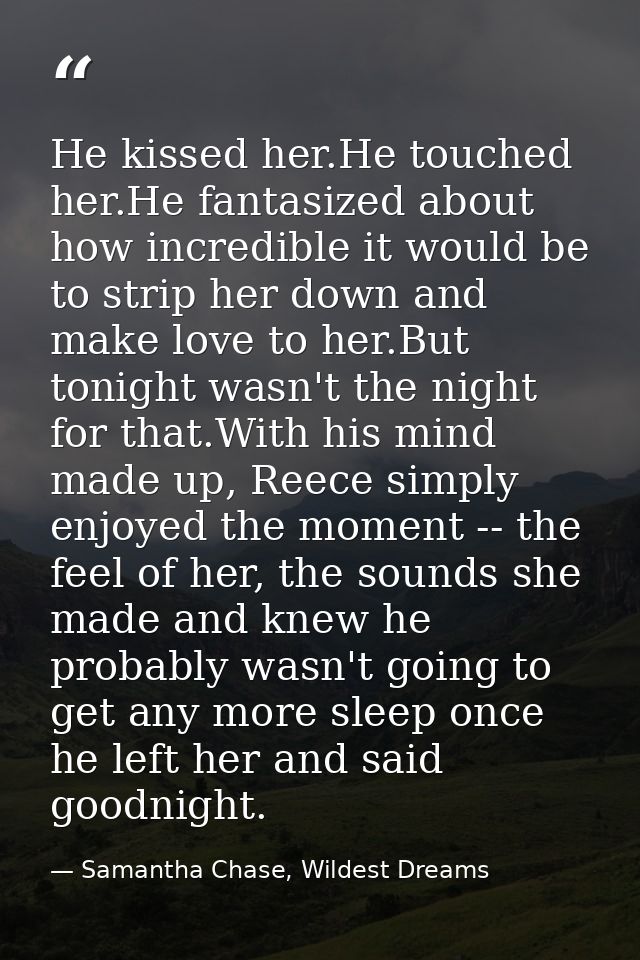 He kissed her.He touched her.He fantasized about how incredible it would be to strip her down and make love to her.But t — Samantha Chase, Wildest Dreams