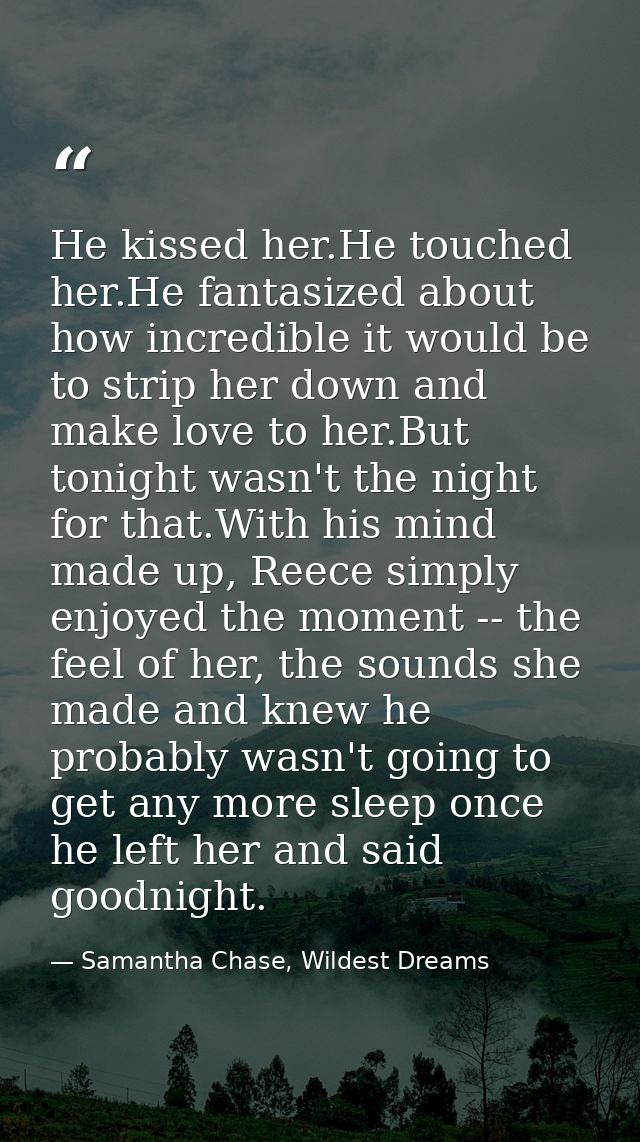 He kissed her.He touched her.He fantasized about how incredible it would be to strip her down and make love to her.But t — Samantha Chase, Wildest Dreams