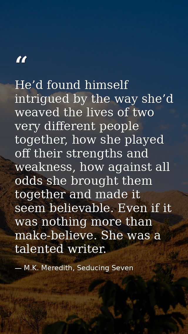 He’d found himself intrigued by the way she’d weaved the lives of two very different people together, how she played off — M.K. Meredith, Seducing Seven