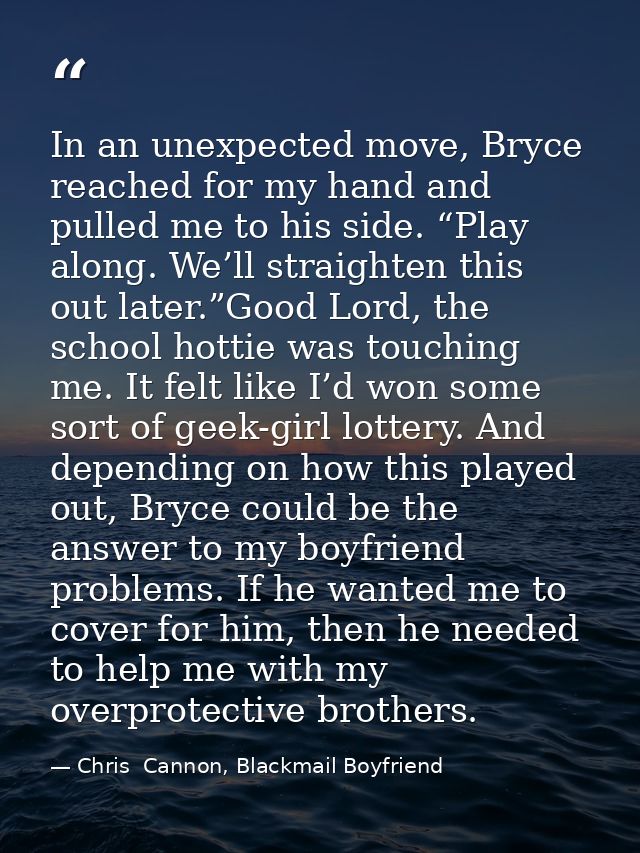 In an unexpected move, Bryce reached for my hand and pulled me to his side. “Play along. We’ll straighten this out later — Chris  Cannon, Blackmail Boyfriend