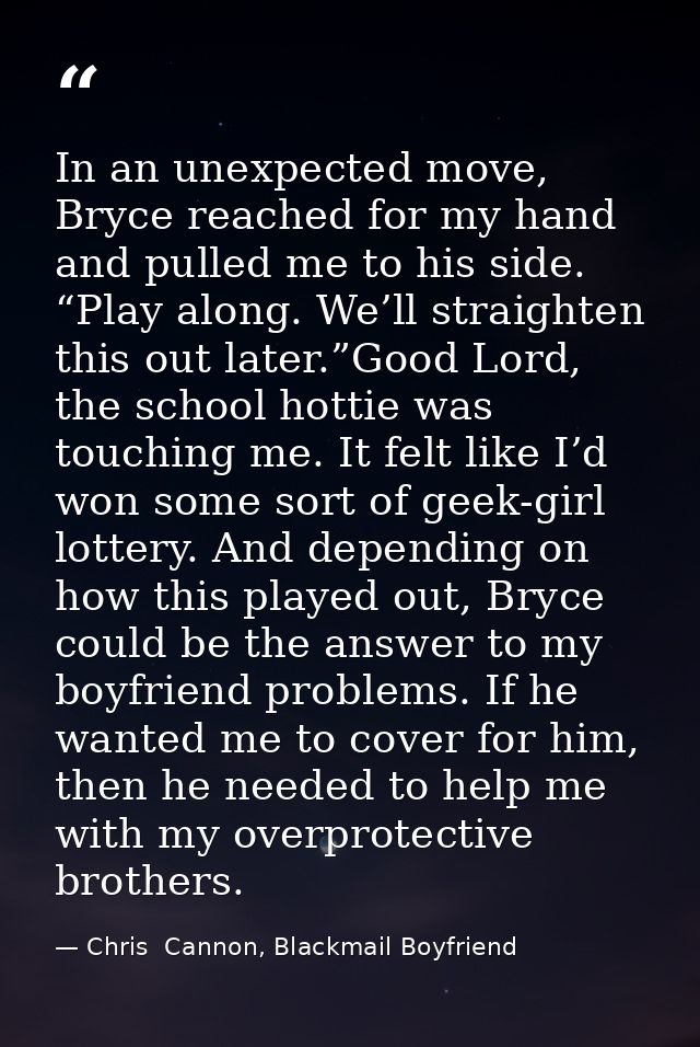 In an unexpected move, Bryce reached for my hand and pulled me to his side. “Play along. We’ll straighten this out later — Chris  Cannon, Blackmail Boyfriend