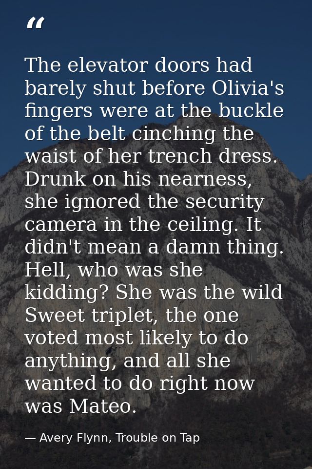 The elevator doors had barely shut before Olivia's fingers were at the buckle of the belt cinching the waist of her tren — Avery Flynn, Trouble on Tap
