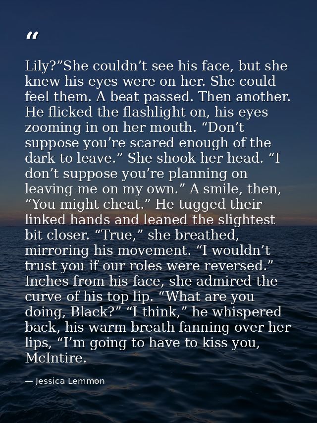 Lily?”She couldn’t see his face, but she knew his eyes were on her. She could feel them. A beat passed. Then another. He — Jessica Lemmon