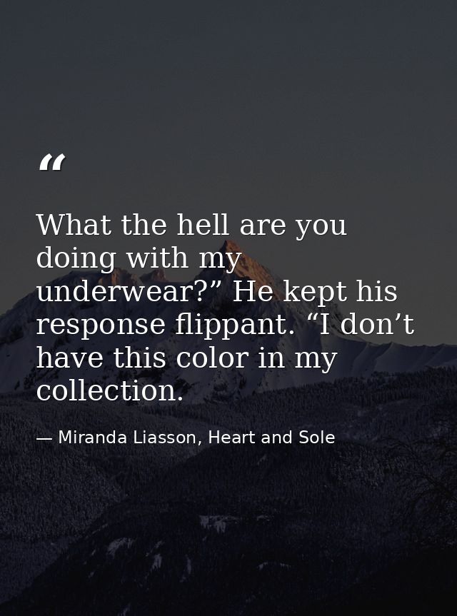 What the hell are you doing with my underwear?” He kept his response flippant. “I don’t have this color in my collection — Miranda Liasson, Heart and Sole