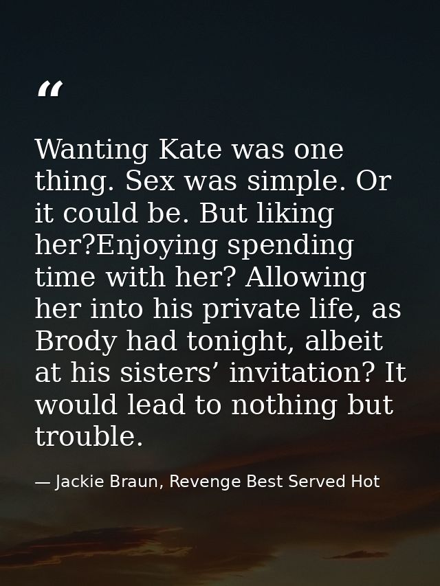 Wanting Kate was one thing. Sex was simple. Or it could be. But liking her?Enjoying spending time with her? Allowing her — Jackie Braun, Revenge Best Served Hot