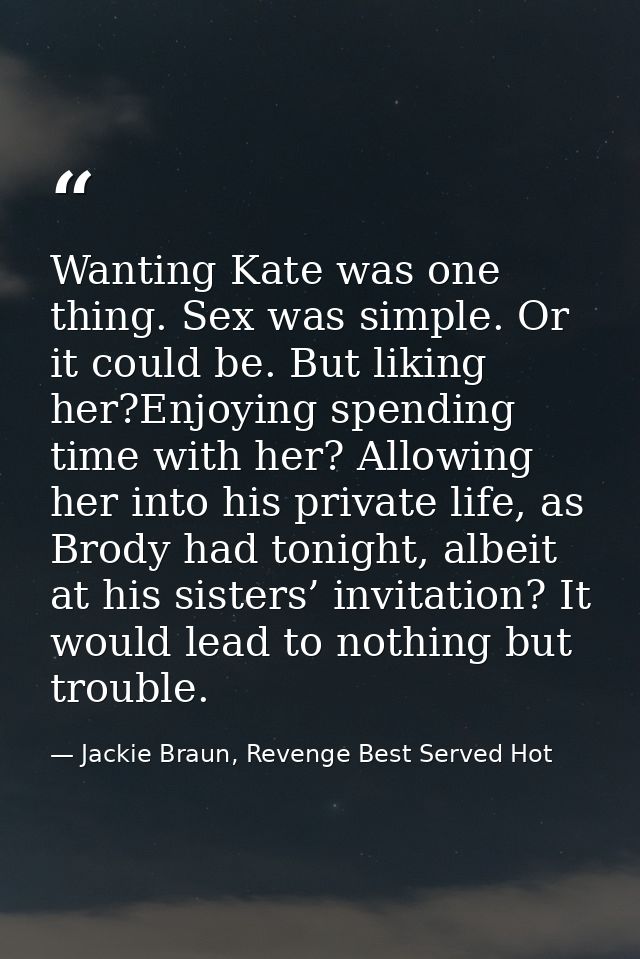 Wanting Kate was one thing. Sex was simple. Or it could be. But liking her?Enjoying spending time with her? Allowing her — Jackie Braun, Revenge Best Served Hot