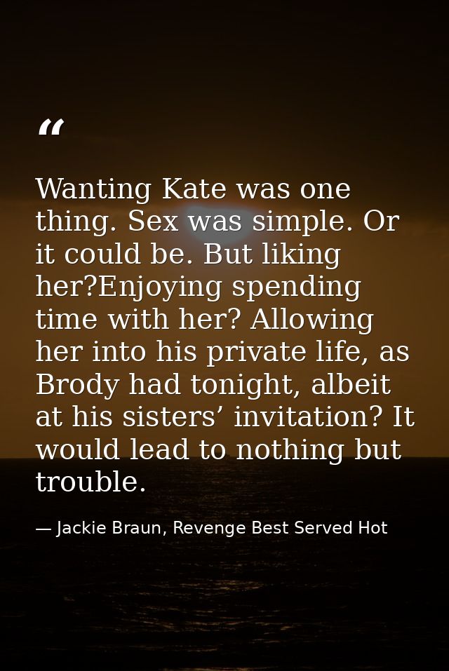 Wanting Kate was one thing. Sex was simple. Or it could be. But liking her?Enjoying spending time with her? Allowing her — Jackie Braun, Revenge Best Served Hot