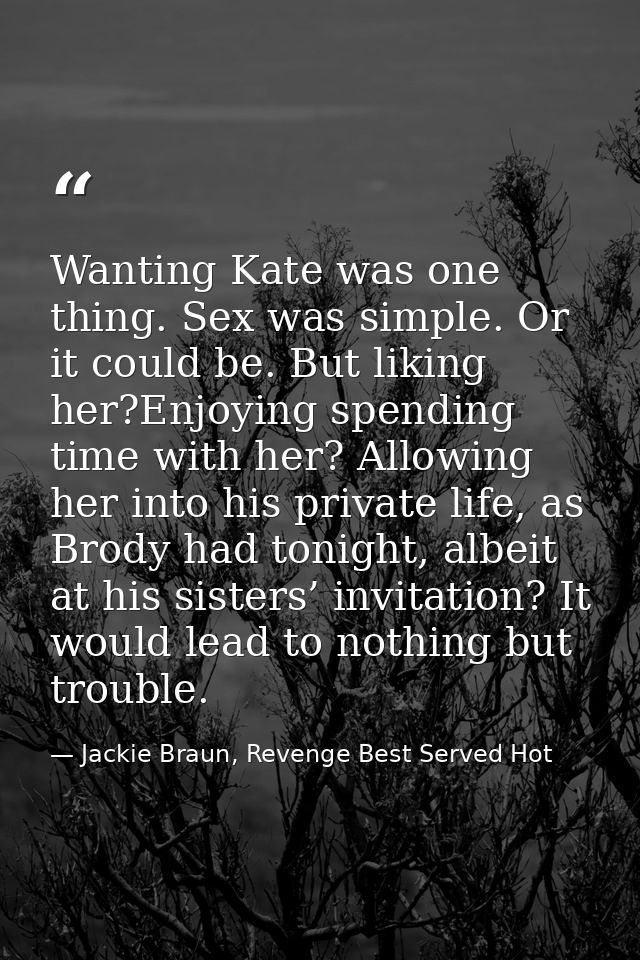 Wanting Kate was one thing. Sex was simple. Or it could be. But liking her?Enjoying spending time with her? Allowing her — Jackie Braun, Revenge Best Served Hot