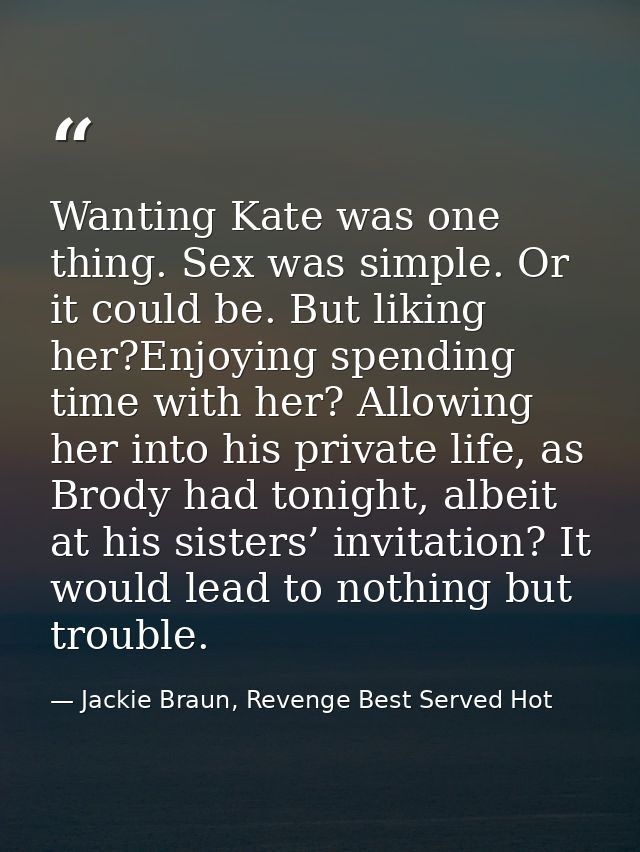 Wanting Kate was one thing. Sex was simple. Or it could be. But liking her?Enjoying spending time with her? Allowing her — Jackie Braun, Revenge Best Served Hot