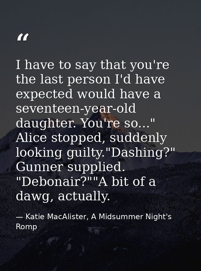 I have to say that you're the last person I'd have expected would have a seventeen-year-old daughter. You're so..." Alic — Katie MacAlister, A Midsummer Night's Romp
