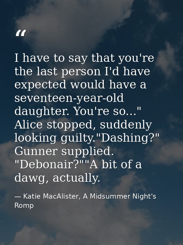 I have to say that you're the last person I'd have expected would have a seventeen-year-old daughter. You're so..." Alic — Katie MacAlister, A Midsummer Night's Romp