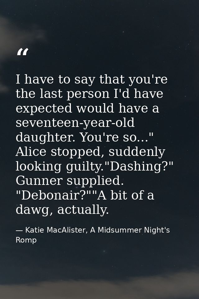I have to say that you're the last person I'd have expected would have a seventeen-year-old daughter. You're so..." Alic — Katie MacAlister, A Midsummer Night's Romp