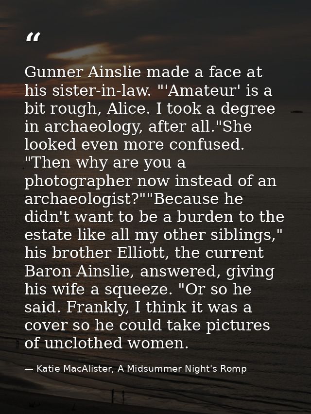 Gunner Ainslie made a face at his sister-in-law. "'Amateur' is a bit rough, Alice. I took a degree in archaeology, after — Katie MacAlister, A Midsummer Night's Romp