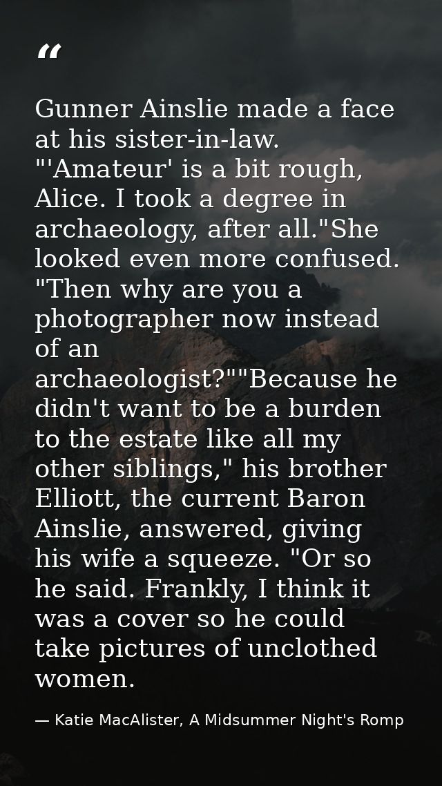 Gunner Ainslie made a face at his sister-in-law. "'Amateur' is a bit rough, Alice. I took a degree in archaeology, after — Katie MacAlister, A Midsummer Night's Romp