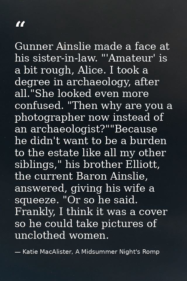 Gunner Ainslie made a face at his sister-in-law. "'Amateur' is a bit rough, Alice. I took a degree in archaeology, after — Katie MacAlister, A Midsummer Night's Romp