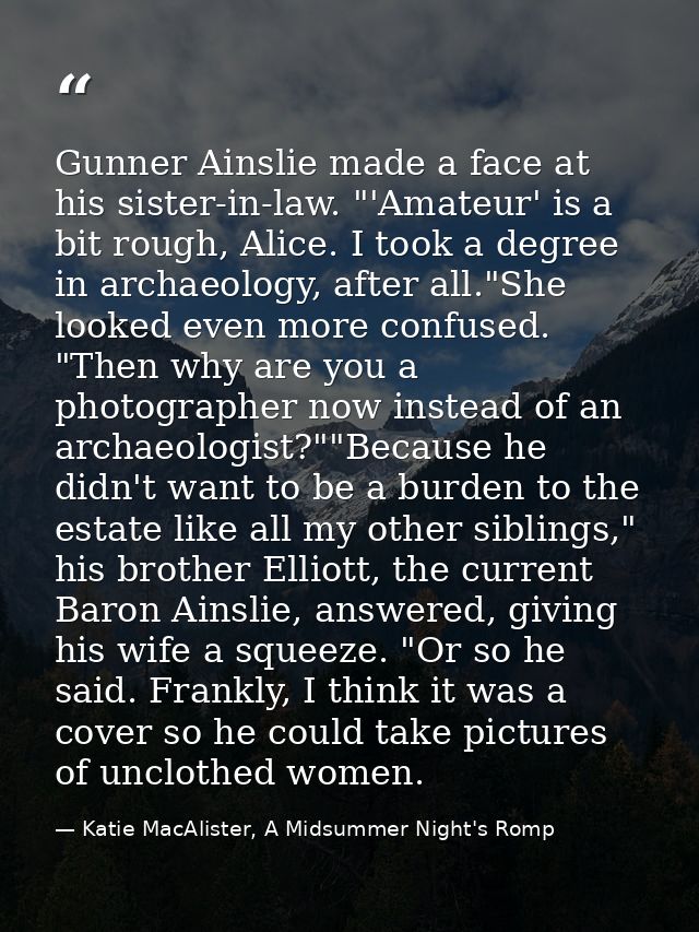 Gunner Ainslie made a face at his sister-in-law. "'Amateur' is a bit rough, Alice. I took a degree in archaeology, after — Katie MacAlister, A Midsummer Night's Romp