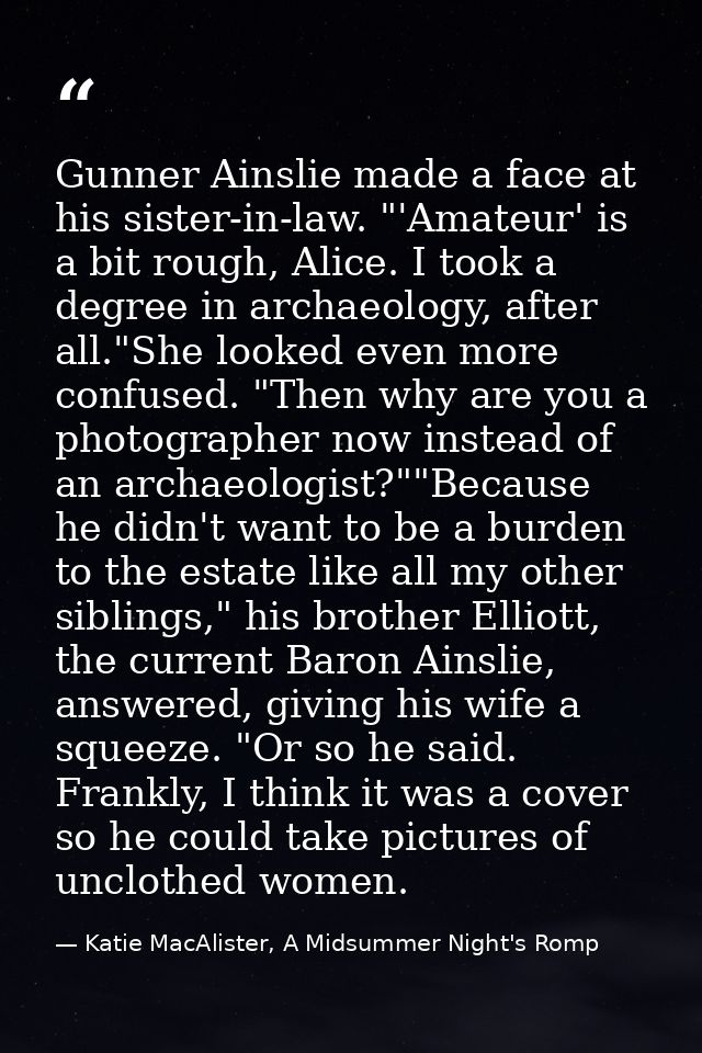 Gunner Ainslie made a face at his sister-in-law. "'Amateur' is a bit rough, Alice. I took a degree in archaeology, after — Katie MacAlister, A Midsummer Night's Romp
