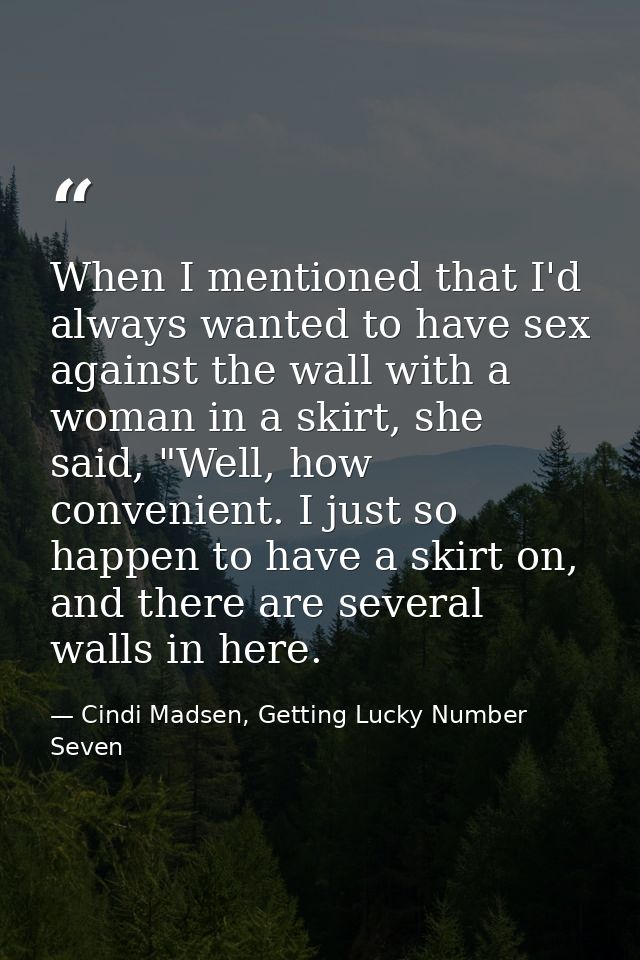 When I mentioned that I'd always wanted to have sex against the wall with a woman in a skirt, she said, "Well, how conve — Cindi Madsen, Getting Lucky Number Seven