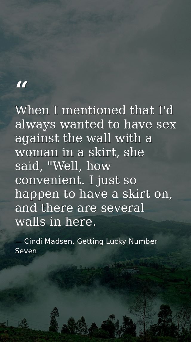 When I mentioned that I'd always wanted to have sex against the wall with a woman in a skirt, she said, "Well, how conve — Cindi Madsen, Getting Lucky Number Seven