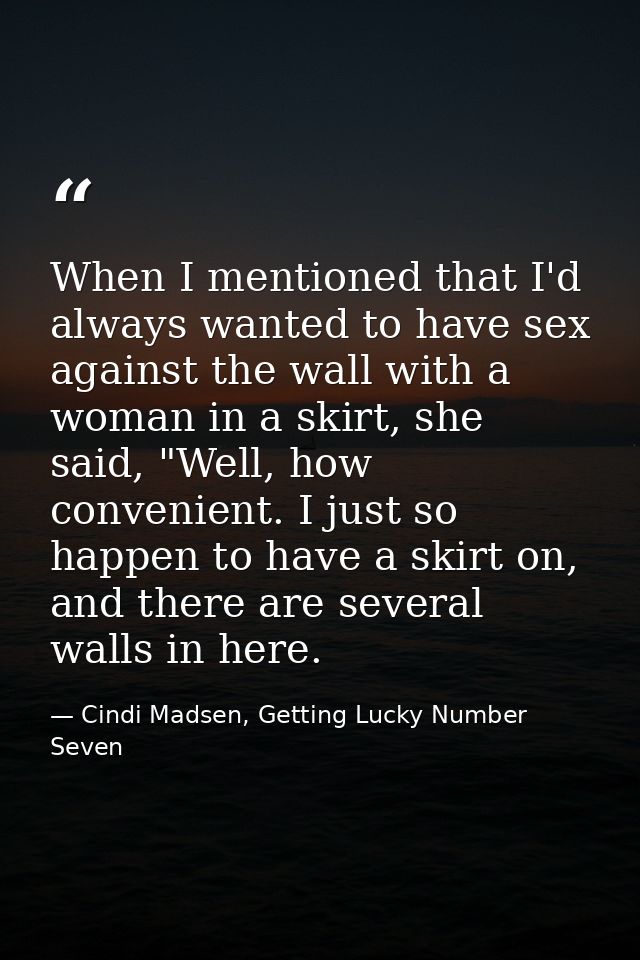 When I mentioned that I'd always wanted to have sex against the wall with a woman in a skirt, she said, "Well, how conve — Cindi Madsen, Getting Lucky Number Seven