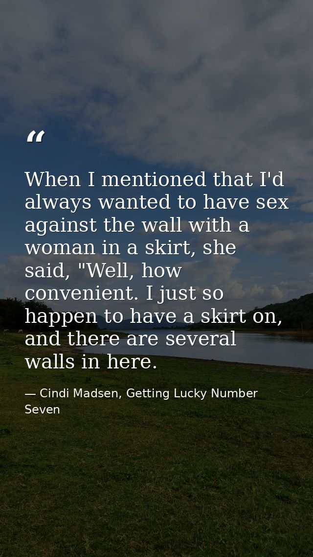 When I mentioned that I'd always wanted to have sex against the wall with a woman in a skirt, she said, "Well, how conve — Cindi Madsen, Getting Lucky Number Seven