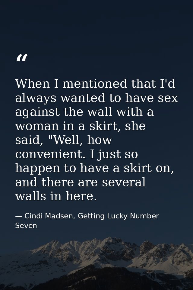 When I mentioned that I'd always wanted to have sex against the wall with a woman in a skirt, she said, "Well, how conve — Cindi Madsen, Getting Lucky Number Seven