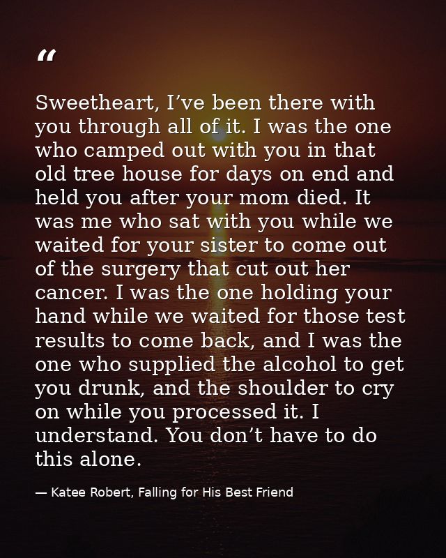 Sweetheart, I’ve been there with you through all of it. I was the one who camped out with you in that old tree house for — Katee Robert, Falling for His Best Friend