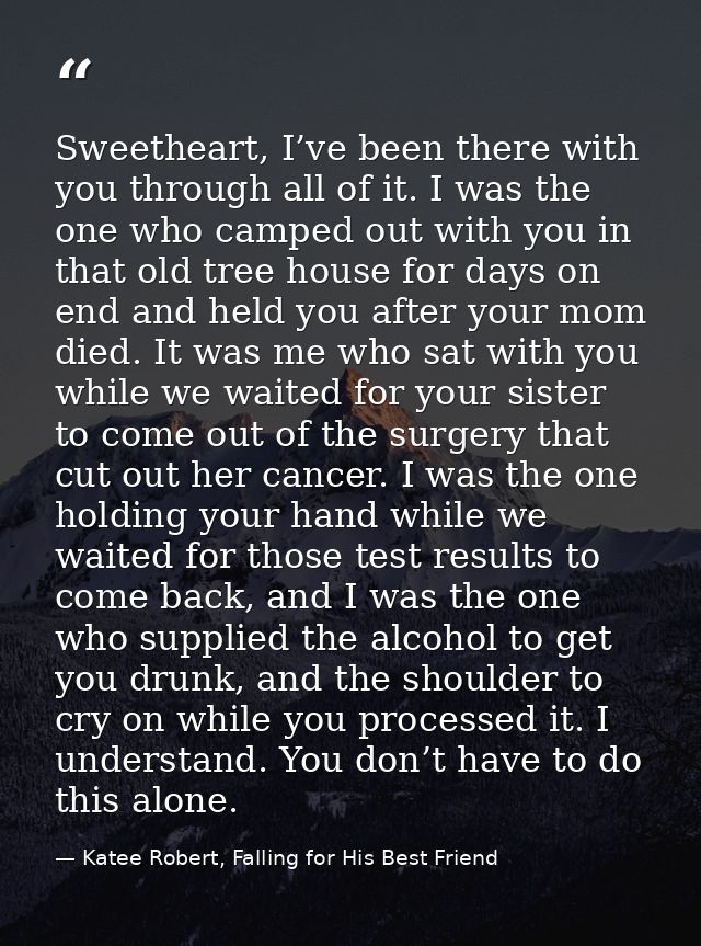 Sweetheart, I’ve been there with you through all of it. I was the one who camped out with you in that old tree house for — Katee Robert, Falling for His Best Friend