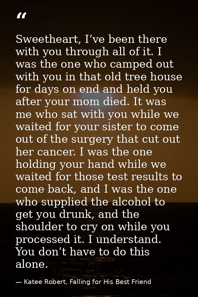 Sweetheart, I’ve been there with you through all of it. I was the one who camped out with you in that old tree house for — Katee Robert, Falling for His Best Friend
