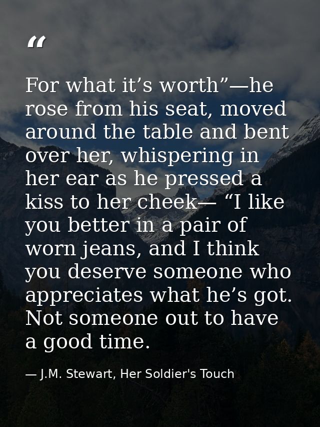 For what it’s worth”—he rose from his seat, moved around the table and bent over her, whispering in her ear as he presse — J.M. Stewart, Her Soldier's Touch