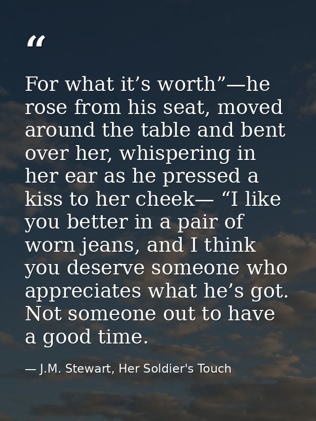 For what it’s worth”—he rose from his seat, moved around the table and bent over her, whispering in her ear as he presse — J.M. Stewart, Her Soldier's Touch