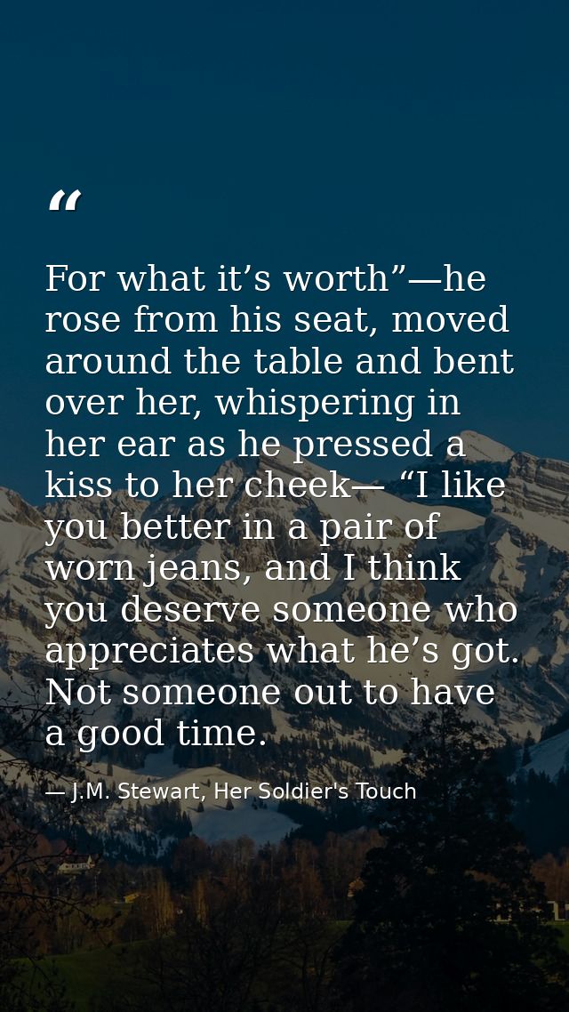 For what it’s worth”—he rose from his seat, moved around the table and bent over her, whispering in her ear as he presse — J.M. Stewart, Her Soldier's Touch