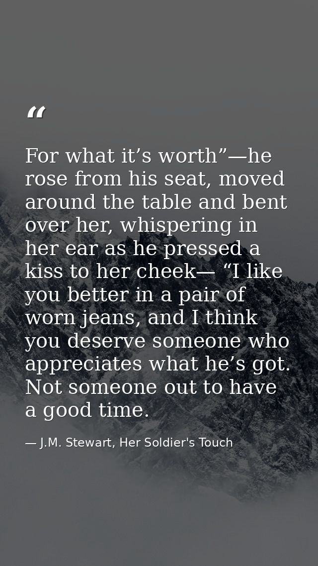 For what it’s worth”—he rose from his seat, moved around the table and bent over her, whispering in her ear as he presse — J.M. Stewart, Her Soldier's Touch