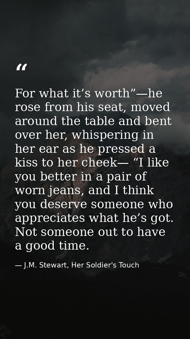 For what it’s worth”—he rose from his seat, moved around the table and bent over her, whispering in her ear as he presse — J.M. Stewart, Her Soldier's Touch