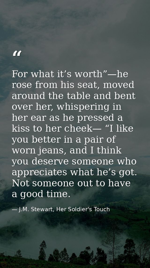 For what it’s worth”—he rose from his seat, moved around the table and bent over her, whispering in her ear as he presse — J.M. Stewart, Her Soldier's Touch
