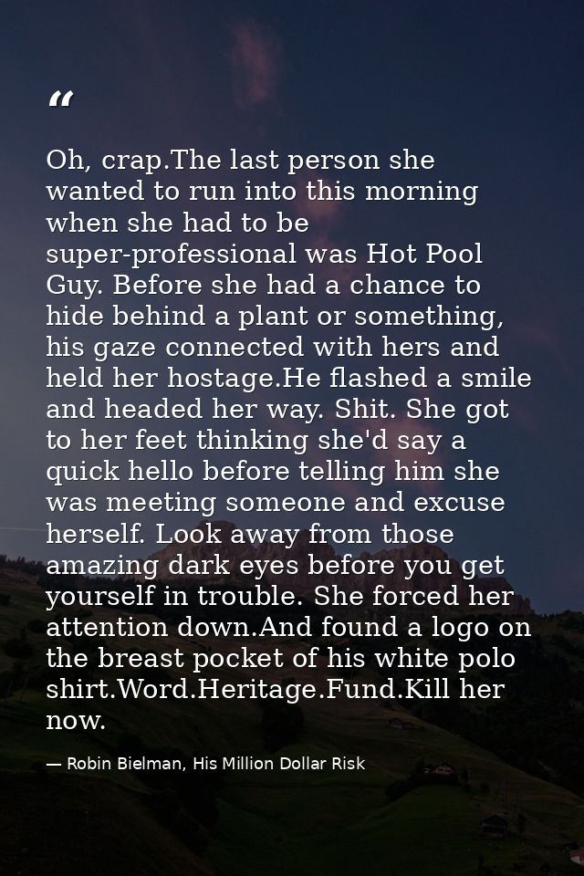 Oh, crap.The last person she wanted to run into this morning when she had to be super-professional was Hot Pool Guy. Bef — Robin Bielman, His Million Dollar Risk