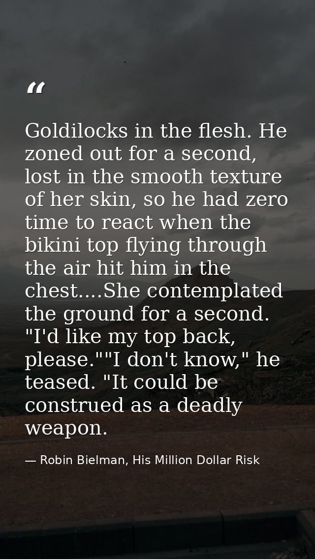 Goldilocks in the flesh. He zoned out for a second, lost in the smooth texture of her skin, so he had zero time to react — Robin Bielman, His Million Dollar Risk