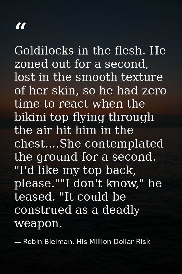 Goldilocks in the flesh. He zoned out for a second, lost in the smooth texture of her skin, so he had zero time to react — Robin Bielman, His Million Dollar Risk