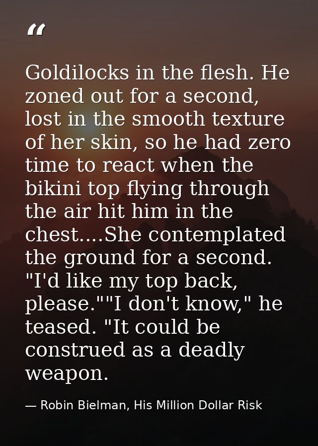 Goldilocks in the flesh. He zoned out for a second, lost in the smooth texture of her skin, so he had zero time to react — Robin Bielman, His Million Dollar Risk