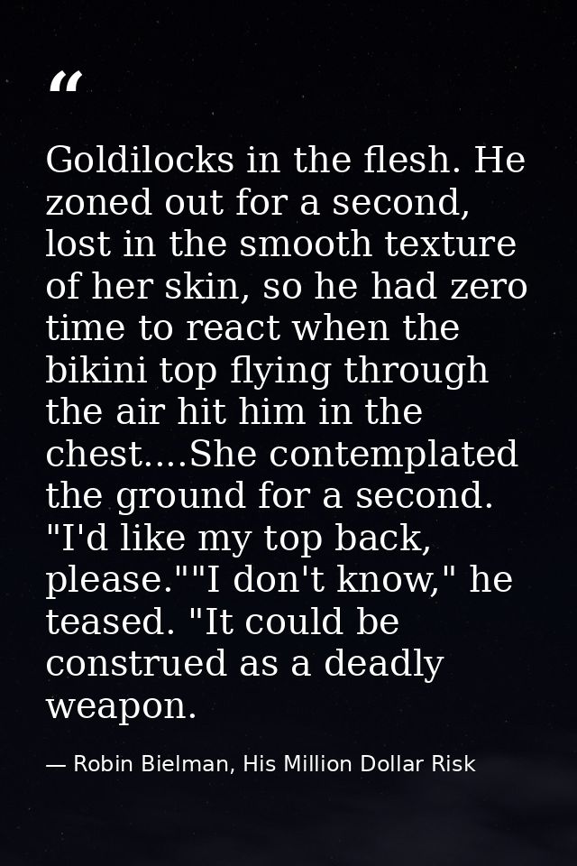 Goldilocks in the flesh. He zoned out for a second, lost in the smooth texture of her skin, so he had zero time to react — Robin Bielman, His Million Dollar Risk