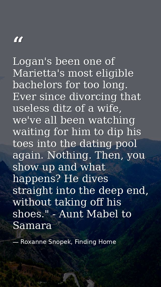 Logan's been one of Marietta's most eligible bachelors for too long. Ever since divorcing that useless ditz of a wife, w — Roxanne Snopek, Finding Home