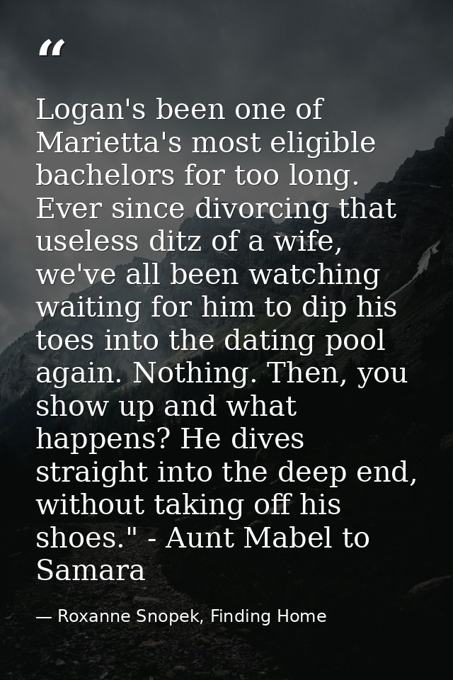 Logan's been one of Marietta's most eligible bachelors for too long. Ever since divorcing that useless ditz of a wife, w — Roxanne Snopek, Finding Home